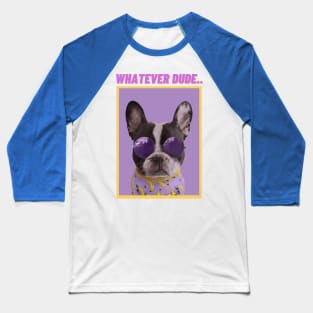 WHATEVER DUDE-Humorous Dog Baseball T-Shirt
